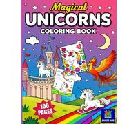 100 Pages Magical Unicorns Coloring Book: 100 Cute and Enchanting Coloring Pages of Unicorns, Fairy Castles, Rainbows, and Fantasy Adventures for Kids, teens and young adults