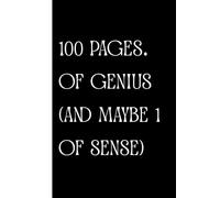 100 Pages of Genius (and Maybe 1 of Sense): Work Notebook, Funny Office Gift for Women, Coworker, Boss, Secret Santa Gag Gift (Blank Lined Journal)