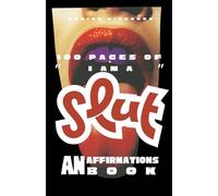 100 pages of "I am a slut": an affirmations book (The 100 pages of: affirmations books series)