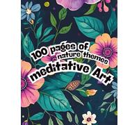 100 pages of nature themes meditative art: Relaxation & Art Therapy for Inner Peace