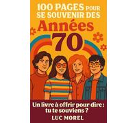 100 pages pour se souvenir des Années 70: Un livre à offrir pour dire : tu te souviens ? (Cadeaux, Souvenirs & Humour)