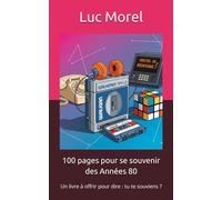 100 pages pour se souvenir des Années 80: Un livre à offrir pour dire : tu te souviens ? (Cadeaux, Souvenirs & Humour)