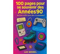 100 pages pour se souvenir des Années 90: Un livre à offrir pour dire : tu te souviens ? (Cadeaux, Souvenirs & Humour)