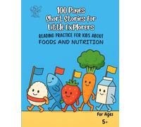 100 Pages Short Stories for Little Explorers: READING PRACTICE FOR KIDS ABOUT FOODS AND NUTRITION