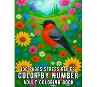 100 Pages Stress Relief Color By Number Adult Coloring Book: Large Print 100 Page Stress Relief Color By Number Coloring Book for Adults with Flowers, Birds, Butterflies, Nature, and Animal Designs to Relax and Calm the Mind