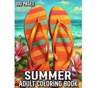 100 Pages Summer Adult Coloring Book: Summer Coloring Book for Adults With 100 Pages Flower, Beaches, Animal, Birds and More