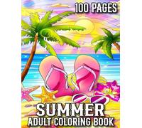 100 Pages Summer Adult Coloring Book: Summer Season Coloring Book For Adult of Summer, Beaches, Flower, Birds, Animal and More...(100 Page Summer Coloring Book)