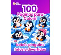 100 Páginas para Colorir Bebês Pinguins Fofos e Divertidos: Livro de Colorir Infantil - Atividade Criativa e Relaxante Sem Telas - Formato Grande, Ideia de Presente