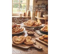 100 Pains aux Raisins: The French Art of the Gourmet Spiral: Escargots, "couques," palmiers... the art of rolling up deliciousness (BAKERY & SWEETS ... Sub-series: "French Viennoiseries" (6 Books))