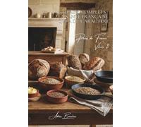 100 pains complets : la santé française qui a du caractère: Céréales, graines, l'art de faire bon ET sain sans compromis (SÉRIE BOULANGERIE & DOUCEURS ... - Sous-série "Pains de France" (8 livres))
