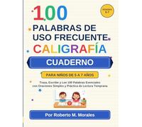 100 Palabras de Uso Frecuente: Cuaderno de Caligrafia para Ninos de 5 a 7 anos: Traza, Escribe y Lee 100 Palabras Esenciales con Oraciones Simples y Practica de Lectura Temprana
