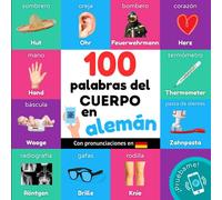 100 palabras del cuerpo en alemán: Libro ilustrado bilingüe para niños: español / alemán con pronunciaciones (Aprender alemán)