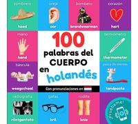 100 palabras del cuerpo en holandés: Libro ilustrado bilingüe para niños: español / holandés con pronunciaciones (Aprender holandés)