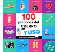 100 palabras del cuerpo en ruso: Libro ilustrado bilingüe para niños: español / ruso con pronunciaciones (Aprender ruso)