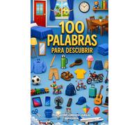100 Palabras para descubrir: 100 palabras con imágenes para aprender y reconocer objetos del mundo real - ideal para niños pequeños (Serie Mis Primeras 100)