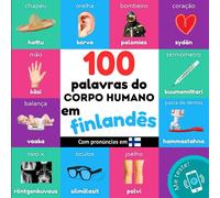 100 palavras do corpo humano em finlandês: Livro de ilustrações bilingue para crianças: português / finlandês com pronúncias (Aprenda finlandês)