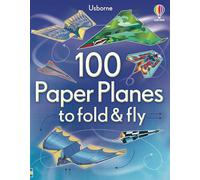 100 Paper Planes to Fold and Fly