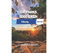 100 PARKS, 5000 IDEEN: Entdecken Sie natürliche Wunder, Aktivitäten und Erlebnisse auf der ganzen Welt