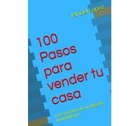 100 Pasos para vender tu casa: Los secretos de un Agente Inmobiliario: 1 (Colección 100 Pasos)