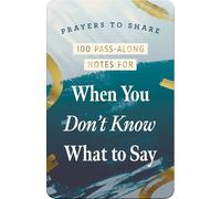 100 Pass-Along Notes for When You Don't Know What to Say: Prayers to Share (Shareable Messages of Encouragement with a Prayer, Scripture, and Inspirational Quote)