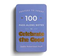 100 Pass-Along Notes to Celebrate the Good: Prayers to Share (Shareable Messages of Encouragement with a Prayer, Scripture, and Inspirational Quote)