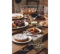 100 pasticcini: l'arte francese della dolcezza individuale: Madeleine, financier, canelé... le piccole delizie che lasciano il segno. (Serie ... "Pasticceria Familiare" (6 volumi))