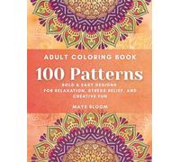 100 Patterns: A Relaxing Adult Coloring Book with Simple Designs for Stress Relief, Mindfulness, and Creative Fun (Patterns & Mandalas)