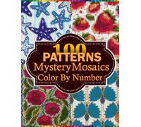 100 Patterns Mystery Mosaic Color by Number: Color By Number Puzzle Book for Adults and Teens with Geometric Patterns, Re laxing Designs & Hidden Pictures