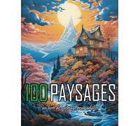 100 PAYSAGES un livre de coloriage pour adultes: Plus de 100 Belles Images pour les Amateurs de Voyage - Paysages Ruraux, Plages Tropicales, Montagnes, Villes et bien plus encore