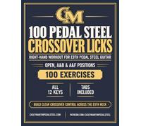 100 Pedal Steel Crossover Licks: A Right-Hand Workout for E9th Pedal Steel Guitar (Casey Martin Pedal Steel Learning Series)