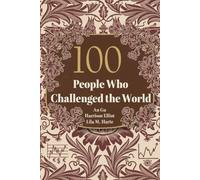 100 People Who Challenged the World: The Rebels, Visionaries, and Leaders Who Made History (The 100 Landmarks)