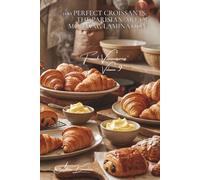 100 Perfect Croissants: The Parisian Art of Morning Lamination: French butter, pro techniques, the croissant that melts your heart (BAKERY & SWEETS ... Sub-series: "French Viennoiseries" (6 Books))