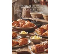 100 perfekte Croissants: Die Pariser Kunst des morgendlichen Blätterteigs: Französische Butter, Profi-Techniken und das Croissant, das auf der Zunge ... „Viennoiseries aus Frankreich“ (6 Bücher))