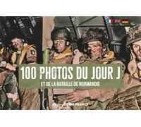 100 photos du jour J: Et de la bataille de Normandie