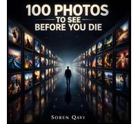 100 Photos to See Before You Die: A Photography Gift Book of Stunning Landscapes - A Travel Photo Book for Coffee Tables and Nature Lovers