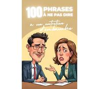 100 phrases à ne pas dire à un entretien d’embauche : le guide hilarant et plein d’autodérision pour éviter les bourdes monumentales, survivre aux ... rire de vos plus grands ratés professionnels