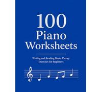 100 Piano Worksheets: Writing and Reading Music Theory Exercises for Beginners