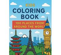 100 Places Around the World - Kids' Coloring Adventure: A Fun Travel-Themed Coloring Book for Children Featuring Famous Landmarks, Cities & Natural Wonders