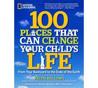 100 Places That Can Change Your Child's Life: From Your Backyard to the Ends of the Earth [Idioma Inglés]