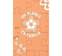 100 PLANES EN FAMILIA: Disfruta de 100 momentos en familia