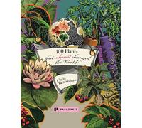 100 Plants That (Almost) Changed The World