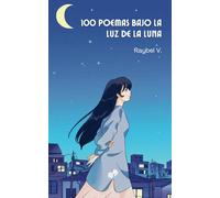 100 Poemas Bajo la Luz de la Luna: Versos para las noches que no terminan,: 1 (Poemas increíbles)