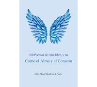 100 Poemas de rima libre, y no Como el Alma y el Corazón
