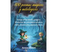 100 poemas mágicos y mitológicos: Emily en la tienda mágica: historias de mitología nórdica, celta, americana, azteca y otras.