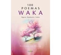 100 POEMAS WAKA. Ogura Hyakunin Isshu (JAPON ESENCIAL)