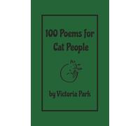 100 Poems for Cat People: 100 haiku poems about tiny house lions. Full of hijinks, fluff, and purrs.