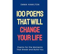 100 Poems That Will Change Your Life: Poems for the Moments That Break and Build You