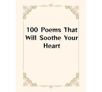 100 Poems That Will Soothe Your Heart (100 famous quotes)