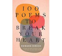 100 Poems To Break Your Heart