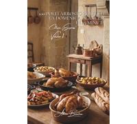 100 Polli Arrosto Perfetti: La domenica francese in 45 minuti: Pelle dorata, carne tenera e i segreti della nonna per un successo garantito. (SERIE ... - Sottoserie "Cottura Express" (12 Volumi))